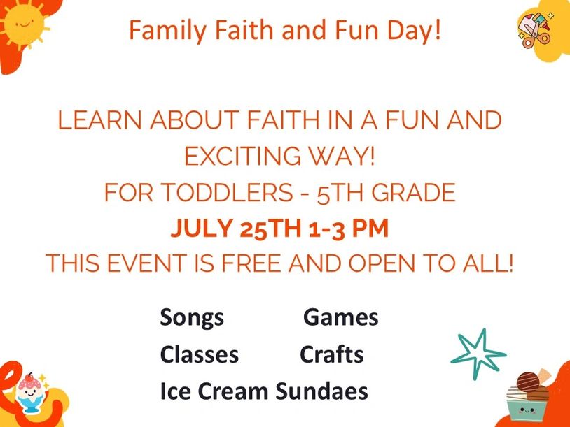 Family Faith and Fun Day event for toddlers to 5th graders on July 25th, 1-3 PM.