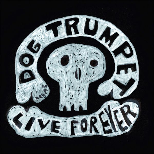 Dog Trumpet - Live Forever - Album Art