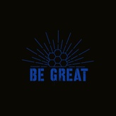 BE GREAT