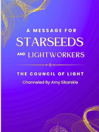 A Message for Starseeds & Lightworkers - The Council of Light Channeled Book by Amy Sikarskie