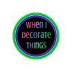 When I Decorate Things