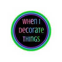 When I Decorate Things