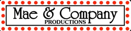 Mae & Company 
PRODUCTIONS