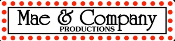 Mae & Company 
PRODUCTIONS