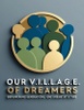 "Our V.I.L.L.A.G.E. of Dreamers"