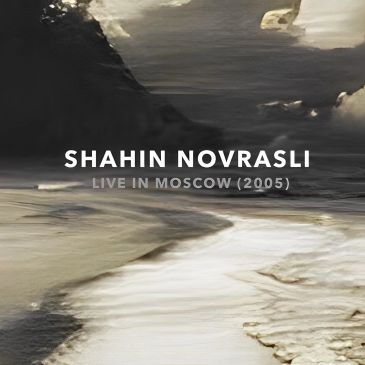 Album cover for Shahin Novrasli's 'Live in Moscow (2005)'.