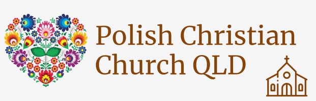POLISH CHRISTIAN CHURCH

Polski Kościół Chrześcijański
QUEENSLAND