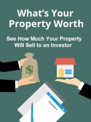 What’s Your Property Worth To an Investor                        
