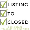 Listing to Closed 
Real Estate  Transaction Solutions