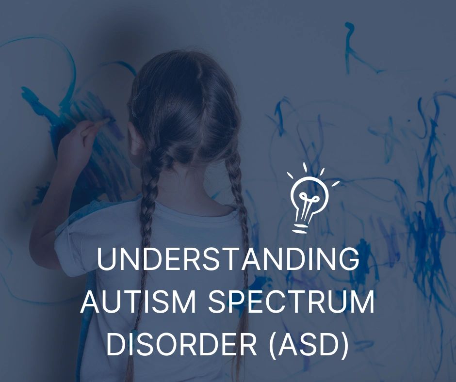 Understanding Autism Spectrum Disorder (ASD)