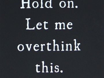 Black Chalkboard Sign - Hold On. Let Me Overthink This.