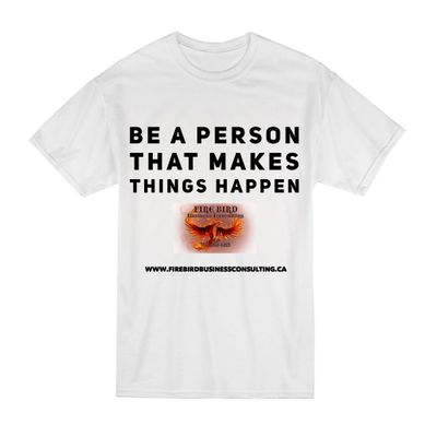 Be A Person That Makes Things Happen – by Roger Grona – Firebird Business Consulting ltd – Saskatoon