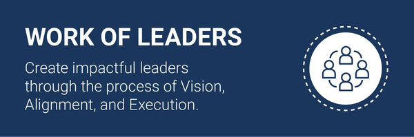 Create impactful leaders through the process of Vision, Alignment, Execution.