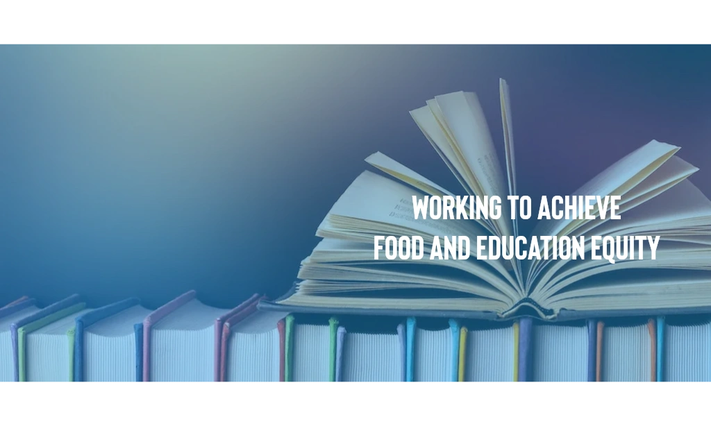 Working to achieve food and education equity.