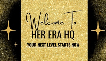 Welcome To HER ERA HQ