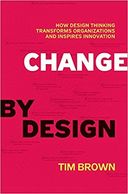 Book: Change by design by Tim Brown