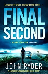 Final Second. A Grant Fletcher novel by John Ryder