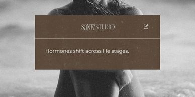 Text overlay on a black and white image reads, 'Hormones shift across life stages.'