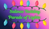 Salinas
Holiday 
Parade 
Of 
Lights!        