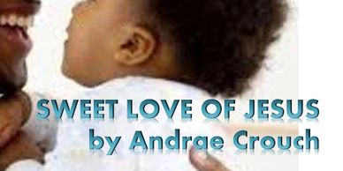 Sweet Love of Jesus, by Andrae Crouch
