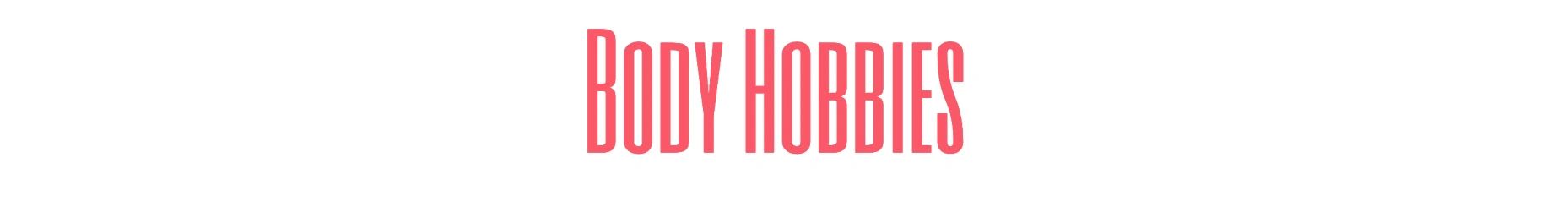 Body Hobbies