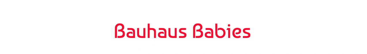 Bauhaus Babies