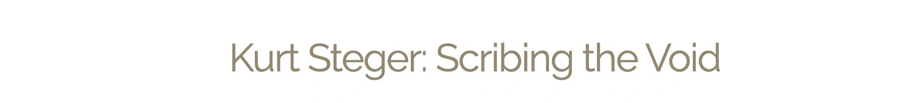 Kurt Steger: Scribing the Void