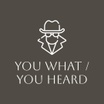 You What / You Heard
