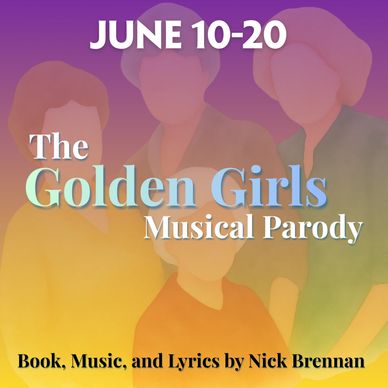 Poster for The Golden Girls Musical Parody, June 10-20.