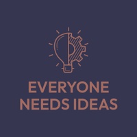 EVERYONE NEEDS IDEAS