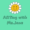 ARTing with 
Ms. Jane