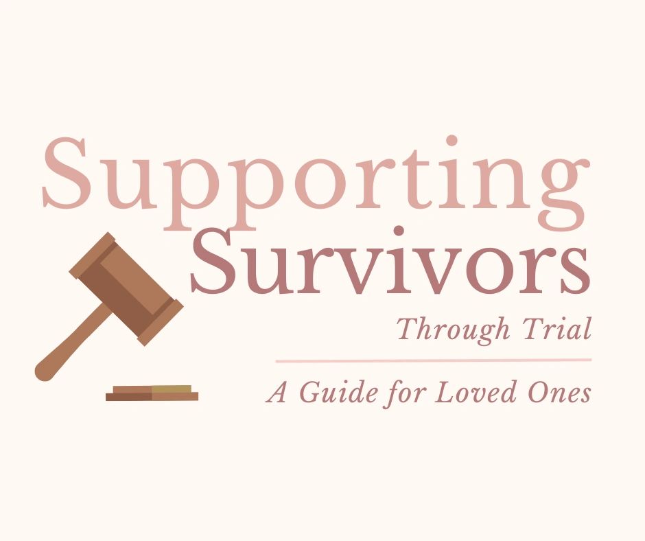 Supporting Survivors Through Trial: A Guide for Loved Ones