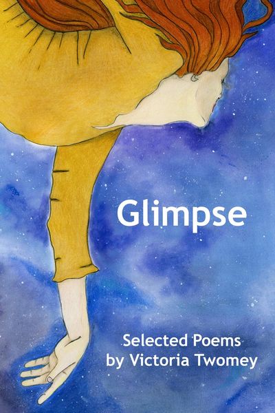 Glimpse Selected Poems by Victoria Twomey