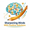 Sharpening Minds with Positive Solutions,Inc