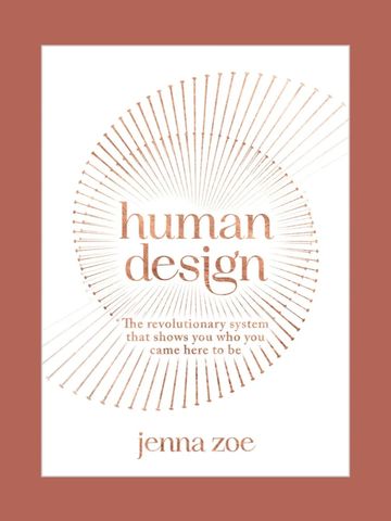 Human DesignThe Revolutionary System That Shows You Who You Came Here to Be
