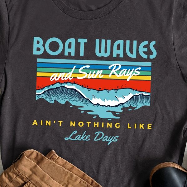 Boat Waves and Lake Days, AIn't nothing like lake days nautical t-shirt for men and women