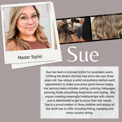 Sue, a master stylist with 17 years experience, enjoys creating meaningful client relationships and outdoor activities.