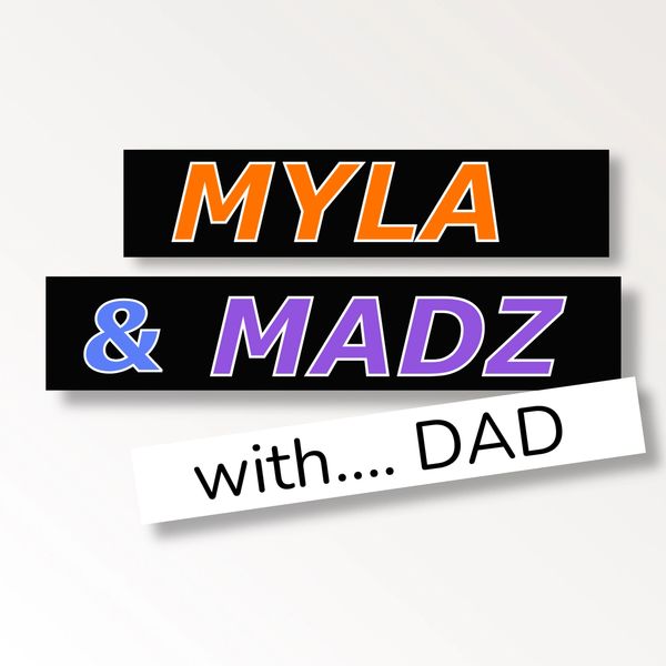 Myla & Madz with.... Dad Podcast Logo. Unscripted and plenty of laughs. Dad and daughters podcast
