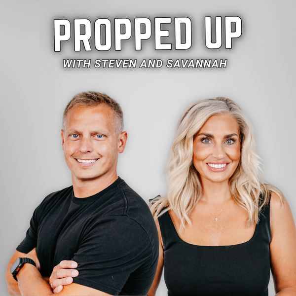 Propped Up podcast with Steven and Savannah Logo. Long Form Podcast.