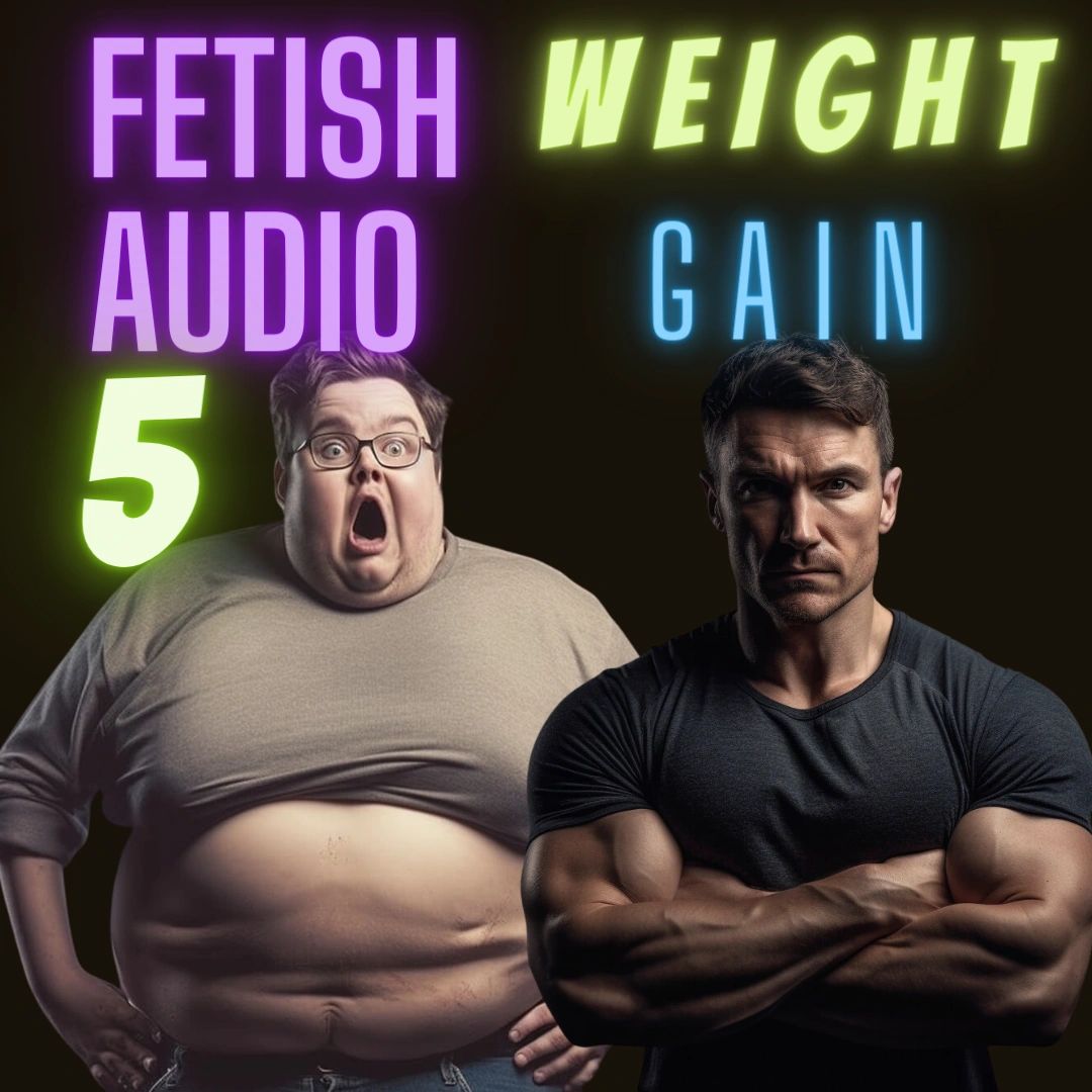 Fetish Audio 5: Weight Gain