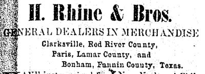 Advertisement for  the Mercantile firm of H Rhine and Bros, Clarksville, Paris, and Bonham, Texas. 