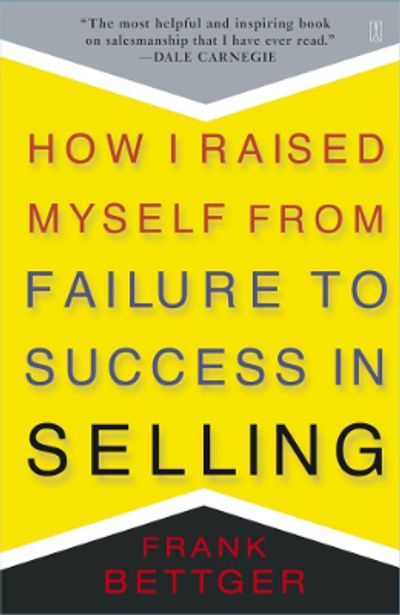 How I Raised Myself from Failure to Success - Bettger