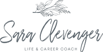      Sara Clevenger 
Life & Career Coaching