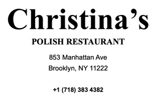 Christinas
 Polish Restaurant

853 Manhattan Ave.
Brooklyn NY 