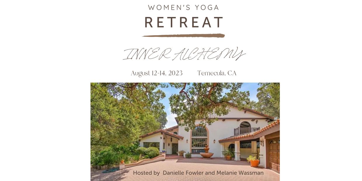 Women's Yoga Retreat "Inner Alchemy" in Temecula, CA, August 12-14, 2023.