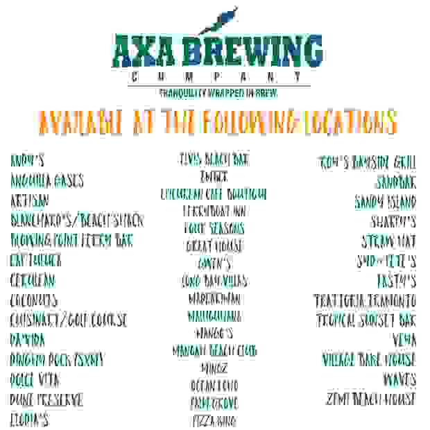 AXA ALE is available throughout the island at local restaurants, resorts, bars, and grocery stores.
