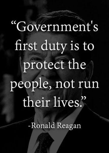 President Ronald Reagan Quote: Governments first duty is to protect the people, not run their lives.