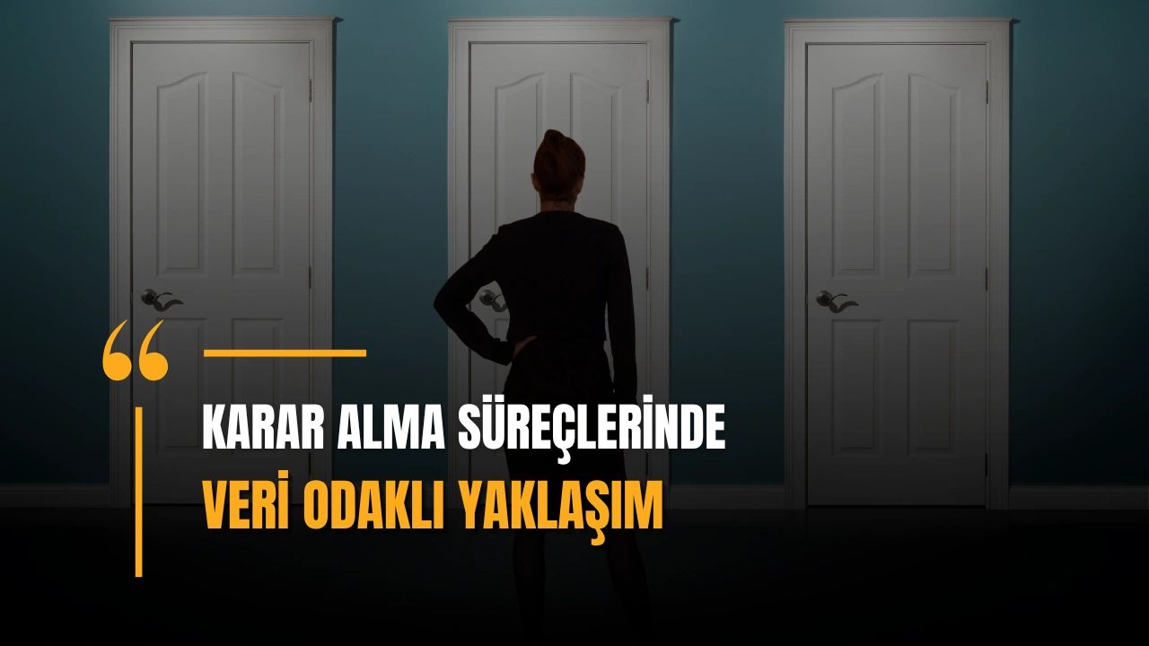 veri odaklı karar alma süreçleri