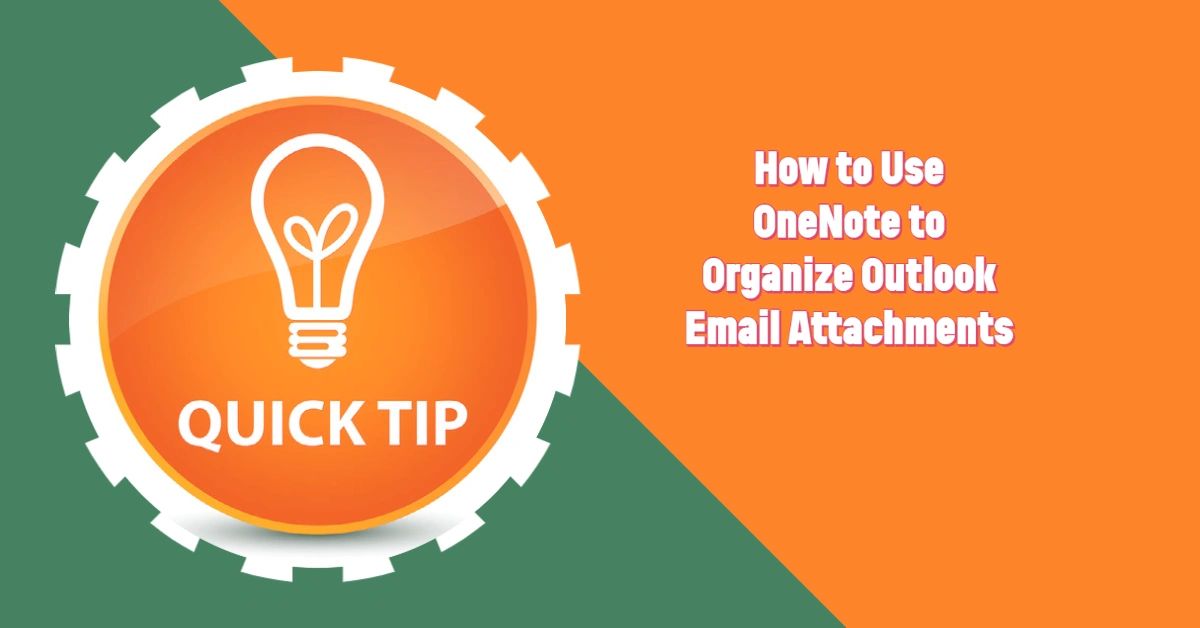 How to Use OneNote to Organize Outlook Email Attachments