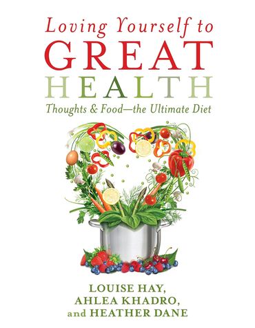 LOVING YOURSELF TO GREAT HEALTH by Louise Hay, Ahlea Khadro & Heather Dane, book cover